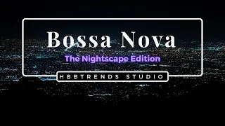 60 Min - Brazilian Bossa Nova | Nightscape Fairytale Collection (V1) | hbbtrends.com