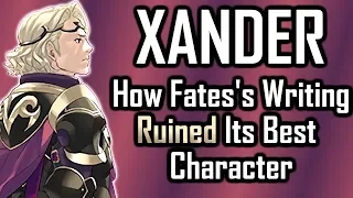 Xander: How Fire Emblem Fates' Writing Ruined Its Best Character. (1/2) [Support Science #7]