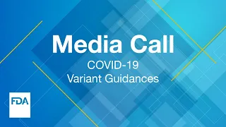 Media Call: COVID-19 Variant Guidances – 2/22/2021