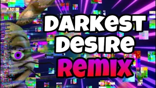Darkest desire remix [revamped] read description