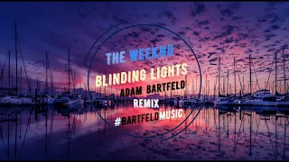 The Weeknd - Blinding Lights (Adam Bartfeld Remix)