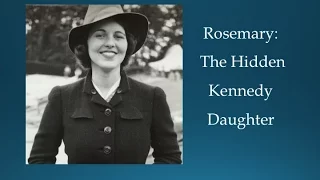 Rosemary, The Hidden Kennedy Daughter