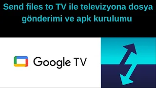 Send files to TV ile Google TV ve Android TV'ye apk kurma & dosya gönderme