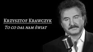 Krzysztof Krawczyk - To, co dał nam świat || Tekst