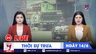 🔴[TRỰC TIẾP] Thời sự 24h cập nhật trưa 14/6 - Tin nóng Thế giới mới nhất – VNEWS