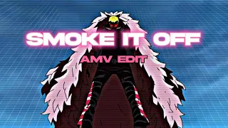 Smoke it off [AMV Edit]