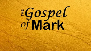The Gospel of Mark, Lesson 35 | 05-15-2024
