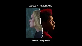 MASHUP - Adele x The Weeknd - "I Feel It Easy on Me"