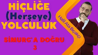 HİÇLİĞE (Herşeye) YOLCULUK | Halil Ata Bıçakçı