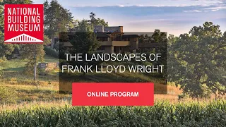 National Building Museum Program: The Landscapes of Frank Lloyd Wright