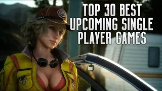 TOP 30 BEST UPCOMING SINGLE PLAYER PS4, XBOX ONE & PC GAMES OF 2016, 2017 & 2018!