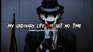 My Ordinary Life X I Got No Time [mashup Full version]