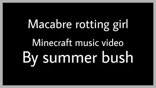 Macabre Rotten Girl ~ Minecraft Music video