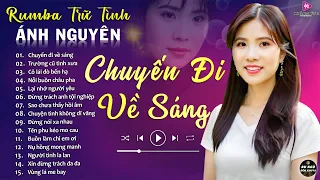 CHUYẾN ĐI VỀ SÁNG ➤ ALBUM RUMBA ÁNH NGUYÊN HAY NHẤT MỌI THỜI ĐẠI ➤ LK RUMBA CỰC HÓT 2024