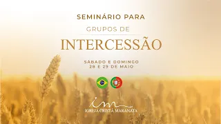 28/05/2022- [13h30] Igreja Cristã Maranata - Seminário de Grupo de Intercessão