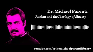 Michael Parenti "Racism and the Ideology of Slavery: From Aristotle to George Bush"