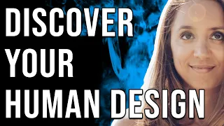 Human Design- How You Can Use it to Discover Your Purpose