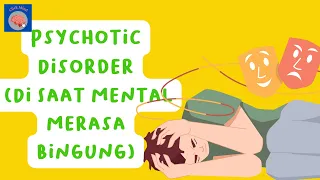 Psychotic disorder, gangguan psikotik  ( Penyebab dan gejala psikotik)