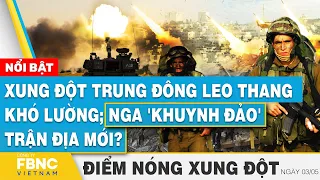 Xung đột Trung Đông leo thang khó lường; Nga 'khuynh đảo' trận địa mới? | FBNC