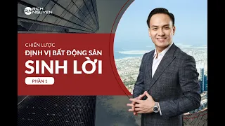 CHIẾN LƯỢC "ĐỊNH VỊ" BẤT ĐỘNG SẢN SINH LỜI CAO PHẦN 1 | DIỄN GIẢ RICH NGUYEN