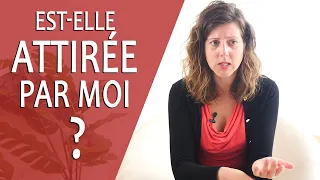 Comment savoir si JE PLAIS À UNE FEMME ? (Est-elle attirée par moi ?)