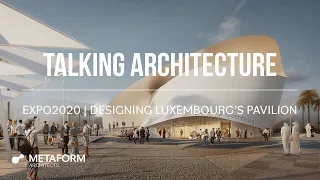 Designing the Luxembourg Pavilion | EXPO 2020 Dubai | GG Kirchner | METAFORM architects