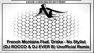 French Montana Feat. Drake - No Stylist (DJ ROCCO & DJ EVER B) Unofficial Remix