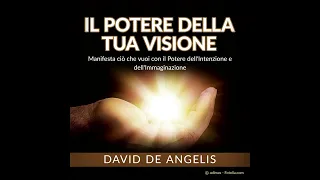 Il POTERE della Tua VISIONE - Manifesta ciò che vuoi - AUDIOLIBRO COMPLETO di David De Angelis