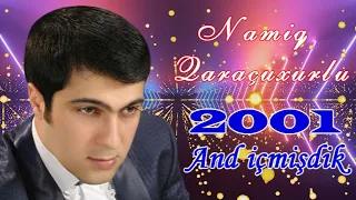 Namiq Qaraçuxurlu-2001 (And içmişdik)