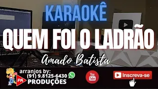 Karaokê (Completo) - Quem Foi O Ladrão - Amado Batista (Com Letra)