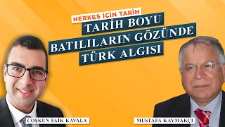 TARİH BOYU BATILILARIN GÖZÜNDE TÜRKLER | MUSTAFA KAYMAKÇI - COŞKUN FAİK KAVALA | HİT - 55