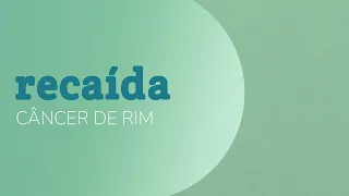 Câncer de Rim: Recaída