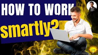 How to work SMARTLY? I KITHSIRI H V A