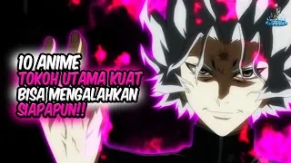 TERLALU KUAT!! Inilah 10 Anime dimana Tokoh Utama Kuat dan Bisa Mengalahkan Siapapun!