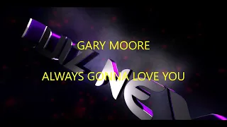 GARY MOORE  - ALWAYS GONNA LOVE YOU (LYRICS/ TRADUÇÃO)