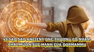 VÌ SAO SAO ANCIENT ONE THƯỢNG CỔ NHÂN, PHẢI MƯỢN SỨC MẠNH CỦA DORMAMMU