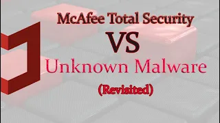 McAfee Total Security Vs Unknown Malware (Revisited)