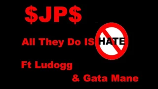 $JP$   All They Do  Is Hate Ft  Ludogg & Gata Mane