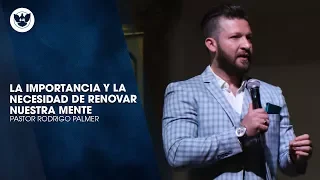 Pastor Rodrigo Palmer - La Importancia de Renovar Nuestra Mente