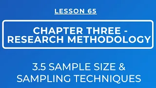 LESSON 65 - RESEARCH METHODOLOGY || SECTION 3.5: SAMPLE SIZE & SAMPLING TECHNIQUES