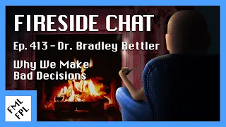 Ep. 413 - Fireside Chat with Dr. Bradley Rettler - Why We Make Bad Decisions