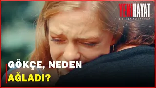 Gökçe Neden Ağladı? - Yeni Hayat 5. Bölüm