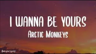 Arctic Monkeys - I Wanna Be Yours Lyrics(Lyrics)