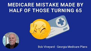 Critical Mistakes Made When Turning 65 - Georgia Medicare Plans