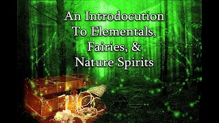 An Introduction to Nature Spirits, Fairies, & Elementals