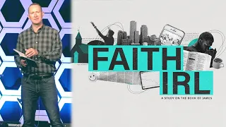 Faith IRL: "Real Life Faith” // James 2:14-26