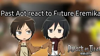 Past Aot React to future Aot||Eremika||Part 2||Gacha club||Pizza risha