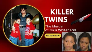 KILLER TWINS - The Gruesome Murder of Nikki Whitehead