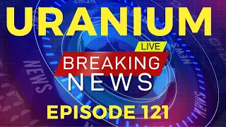 🚨NUCLEAR NEWS EP. 121 - MAJOR URANIUM SUPPLY CHAIN DISRUPTIONS! 🔥