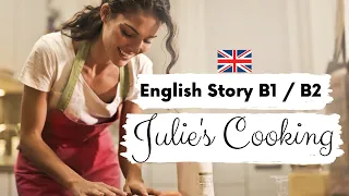 INTERMEDIATE ENGLISH STORY 🍲 Julie's Cooking 🍲 B1| B2 | Level 3 - 4 | BRITISH ENGLISH WITH SUBTITLES
